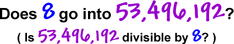 Does 8 go into 53,496,192?  ( Is 53,496,192 divisible by 8? )