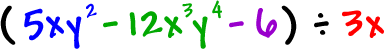 ( 5xy^2 - 12 ( x^3 ) ( y^4 ) - 6 ) / 3x