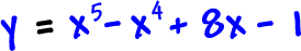 y = x^5 - x^4 + 8x - 1