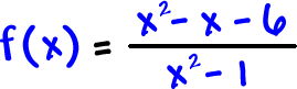 f ( x ) = ( x^2 - x - 6 ) / ( x^2 - 1 )