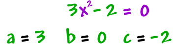 3x^2 - 2 = 0 ... a = 3, b = 0, c = -2