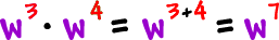 (w^3)(w^4) = w^(3+4) = w^7