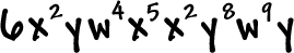 6 (x^2)(y)(w^4)(x^5)(x^2)(y^8)(w^9)(y)