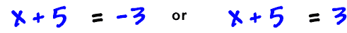 | x + 5 | = -3  or  | x + 5 | = 3