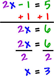 2x - 1 = 5 ... add 1 to both sides ... 2x = 6 ... divide both sides by 2 ... x = 3