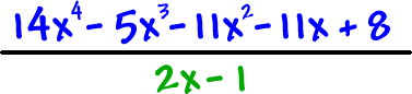 ( 14x^4 - 5x^3 - 11x^2 - 11x + 8 ) / ( 2x - 1 )