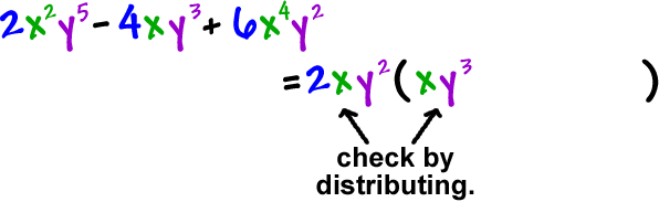 2 (x^2) (y^5) - 4x (y^3) + 6 (x^4) (y^2) = 2x (y^2) ( x (y^3) ____ ) ... check by distributing
