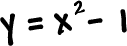 y = x^2 - 1