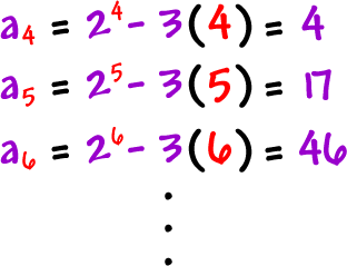 a4 = 2^4 - 3 ( 4 ) = 4 ... a5 = 2^5 - 3 ( 5 ) = 17 ... a6 = 2^6 - 3 ( 6 ) = 46 ...