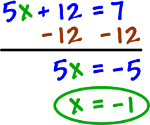 5x + 12 = 7 ... subtract 12 from both sides, which gives 5x = -5 ... x = -1