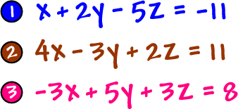 1 ) x + 2y - 5z = -11 and 2 ) 4x - 3y + 2z = 11 and 3 ) -3x + 5y + 3z = 8