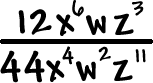 ( 12 x^6 w z^3 ) / ( 44 x^4 w^2 z^11 )