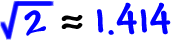 sqrt(2) is approximately equal to 1.414