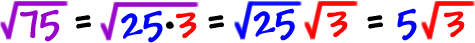 sqrt(75) = sqrt(25*3) = sqrt(25) * sqrt(3) = 5 * sqrt(3)