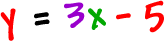 y = 3x - 5