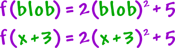 f( blob ) = 2( blob )^2 + 5 ... f( x + 3 ) = 2( x + 3 )^2 + 5