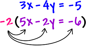 3x - 4y = -5 and -2 ( 5x - 2y = -6 )