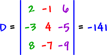 D = | row 1: 2 , -1 , 6  row 2: -3 , 4 , -5  row 3: 8 , -7 , -9 | = -141