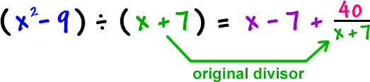 ( x^2 - 9 ) / ( x + 7 ) = x - 7 + ( 40 / ( x + 7 ) ) ... x + 7 is the original divisor