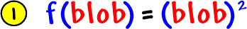 1 )  f( blob ) = ( blob )^2