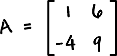 A = [ row 1: 1 , 6  row 2: -4 , 9 ]