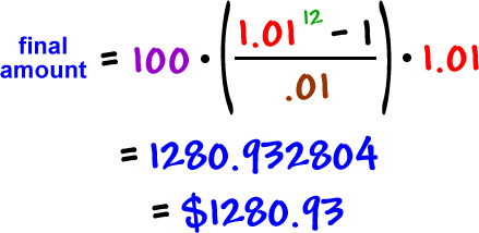final amount = 100 * ( 1.01 ^( 12 ) -1 / .01 ) * 1.01 = 1280.932804 = $1280.93