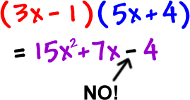 ( 3x - 1) ( 5x + 4 ) = 15x^2 + 7x - 4 ... NO!
