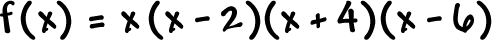 f ( x ) = x ( x - 2 ) ( x + 4 ) ( x - 6 )