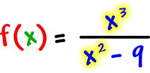 f ( x ) = ( x^3 ) / ( x^2 - 9 )