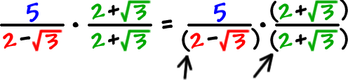 ( 5 / ( 2 - sqrt(3) )( ( 2 + sqrt(3) ) / ( 2 + sqrt(3) ) 