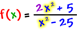 f ( x ) = ( 2x^2 + 5 ) / ( x^2 - 25 )