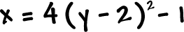 x = 4( y - 2 )^2 - 1