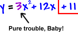 y = 3x^2 + 12x + 11 ... the 3 is pure trouble, baby!
