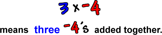 3 x -4 means three -4's added together.