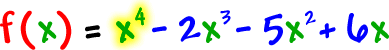 f( x ) = x^4 - 2x^3 - 5x^2 + 6x
