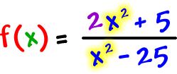 f( x ) = ( 2x^2 + 5 ) / ( x^2 - 25 )