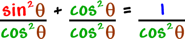 [ sin^2( theta ) / cos^2( theta ) ] + [ cos^2( theta ) / cos^2( theta ) ] = 1 / cos^2( theta )