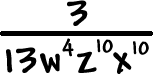 3 / ( 13w^4 ( z^10 ) ( x^10 ) )