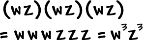 ( wz ) ( wz ) ( wz ) = wwwzzz = w^3 z^3