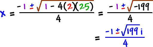 x = -1 +/- sqrt( 1 - 4 ( 2 ) ( 25 ) ) / 4 = -1 +/- sqrt( -79 ) / 4 = -1 +/- sqrt( 79 ) i / 4