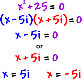 x^2 + 25 = 0 gives ( x - 5i ) ( x + 5i ) = 0 which gives x - 5i = 0 or x + 5i = 0 which gives x = 5i or x = -5i