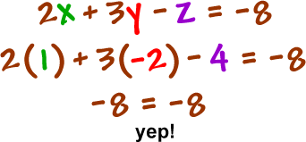 2x + 3y - z = -8 ... 2 ( 1 ) + 3 ( -2 ) - 4 = -8 ... -8 = -8 ... yep!