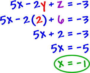 5x - 2y + z = -3 ... 5x - 2 ( 2 ) + 6 = -3 ... 5x + 2 = -3 ... 5x = -5 ... x = -1
